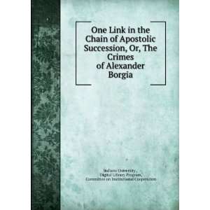 the Chain of Apostolic Succession, Or, The Crimes of Alexander Borgia 
