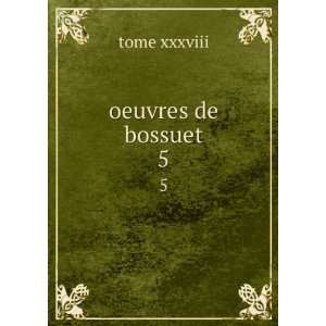  oeuvres de bossuet. 5 tome xxxviii Books