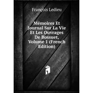   De Bossuet, Volume 1 (French Edition) FranÃ§ois Ledieu Books