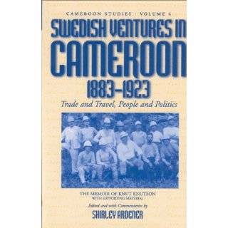 Swedish Ventures in Cameroon, 1833 1923 Trade and Travel, People and 