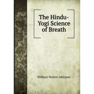  The Hindu Yogi Science of Breath William Walker Atkinson Books