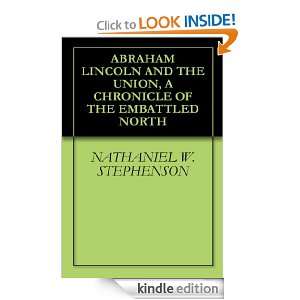 ABRAHAM LINCOLN AND THE UNION, A CHRONICLE OF THE EMBATTLED NORTH 