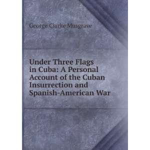   Personal Account of the Cuban Insurrection and Spanish American War