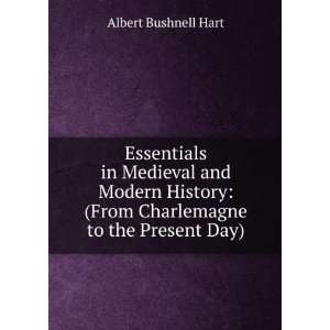    (From Charlemagne to the Present Day) Albert Bushnell Hart Books