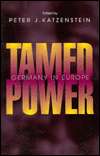 Tamed Power Germany in Europe, (0801484499), Peter J. Katzenstein 