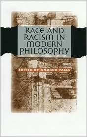 Race and Racism in Modern Philosophy, (0801472741), Andrew Valls 