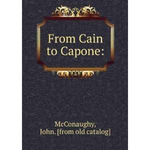  From Cain to Capone John. [from old catalog] McConaughy Books