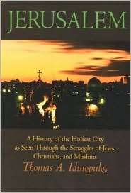 Jerusalem A History of the Holiest City as seen Through the Struggles 