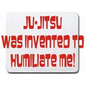  Ju Jitsu was invented to humiliate me Mousepad Office 