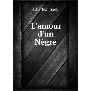 amour dun NÃ¨gre Charles Jobey  Books