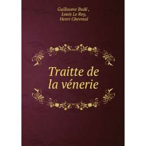   la vÃ©nerie Louis Le Roy, Henri Chevreul Guillaume BudÃ©  Books