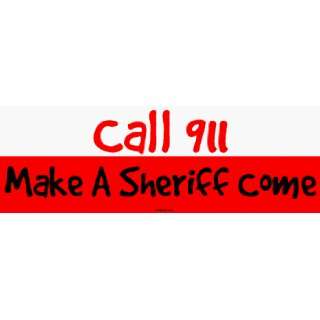 Call 911 Make A Sheriff Come Large Bumper Sticker