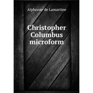  Christopher Columbus microform Alphonse de, 1790 1869 