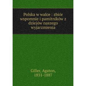   dziejÃ³w naszego wyjarzmienia Agaton, 1831 1887 Giller Books