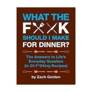  What the F*@# Should I Make for Dinner? The Answers to 