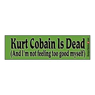 Kurt Cobain Is Dead And Im Not Feeling Too Good Myself   Funny Bumper 