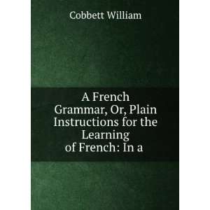  for the Learning of French In a . Cobbett William Books