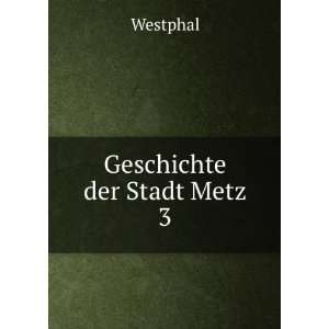Geschichte der Stadt Metz. 3 Westphal  Books