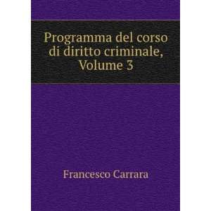   del corso di diritto criminale, Volume 3 Francesco Carrara Books