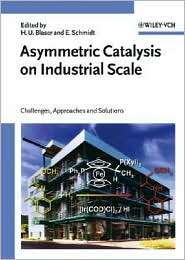 Asymmetric Catalysis on Industrial Scale Challenges, Approaches and 