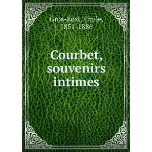    Courbet, souvenirs intimes Emile, 1851 1886 Gros Kost Books