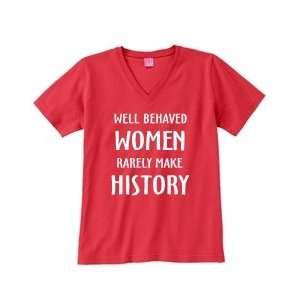  WELL BEHAVED WOMEN RARELY MAKE HISTORY on Womens V Neck T 