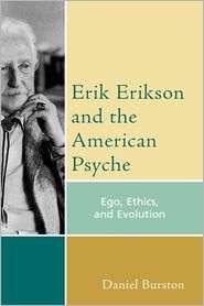 Erik Erikson and the American Psyche Ego, Ethics, and Evolution 