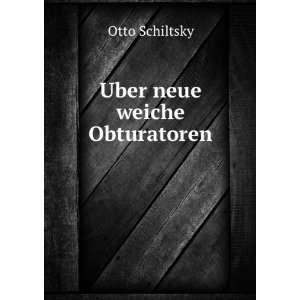 Uber neue weiche Obturatoren Otto Schiltsky Books