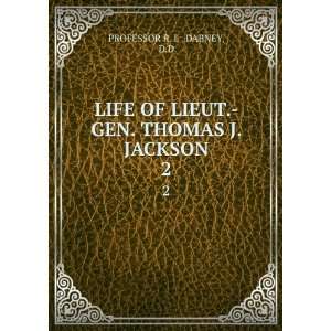   LIEUT. GEN. THOMAS J. JACKSON. 2 D.D. PROFESSOR R. L . DABNEY Books
