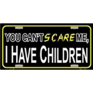 You Cant Scare Me, I have Children License Plates Plate Tag Tags auto 
