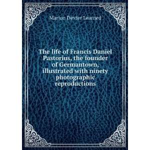  The life of Francis Daniel Pastorius, the founder of 