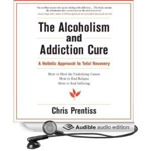  The Alcoholism and Addiction Cure A Holistic Approach to 