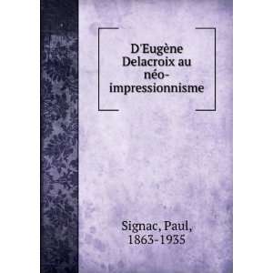   ne Delacroix au nÃ©o impressionnisme Paul, 1863 1935 Signac Books