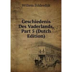   Des Vaderlands, Part 5 (Dutch Edition) Willem Bilderdijk Books