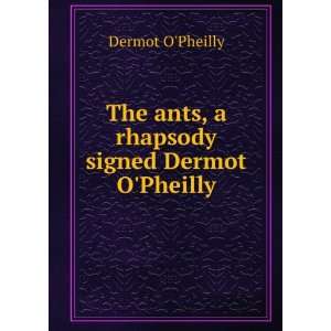   The ants, a rhapsody signed Dermot OPheilly. Dermot OPheilly Books