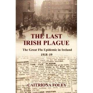 The Last Irish Plague The Great Flu Epidemic in Ireland 1918 19 by 