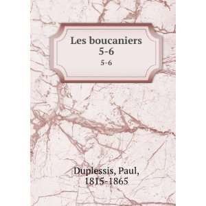  Les boucaniers. 5 6 Paul, 1815 1865 Duplessis Books
