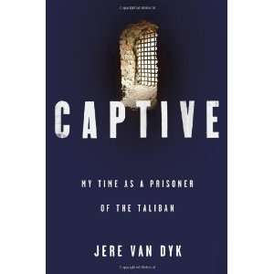   My Time as a Prisoner of the Taliban [Hardcover] Jere Van Dyk Books