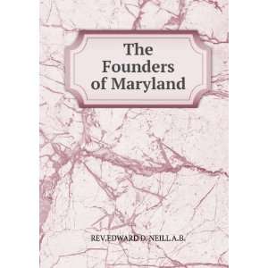  The Founders of Maryland REV.EDWARD D. NEILL A.B. Books