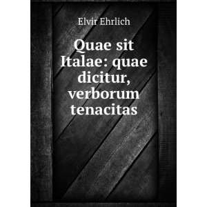   sit Italae quae dicitur, verborum tenacitas Elvir Ehrlich Books