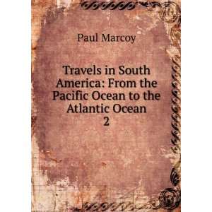   Pacific Ocean to the Atlantic Ocean Paul. Rich, Elihu, Marcoy Books