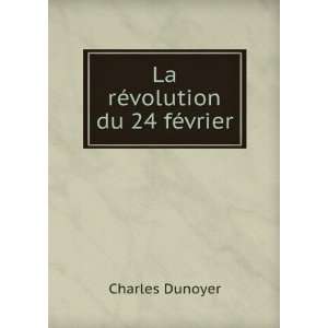 La rÃ©volution du 24 fÃ©vrier Charles Dunoyer  Books