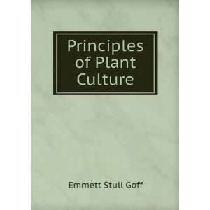  Principles of Plant Culture Emmett Stull Goff Books