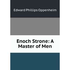    Enoch Strone A Master of Men Edward Phillips Oppenheim Books