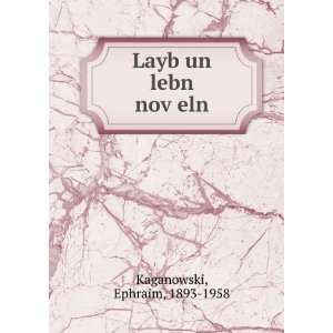    Layb un lebn novÌ£eln Ephraim, 1893 1958 Kaganowski Books