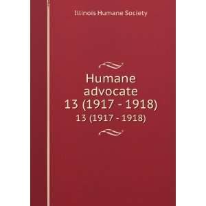  Humane advocate. 13 (1917   1918) Illinois Humane Society Books