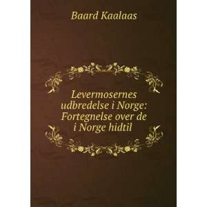   Norge Fortegnelse over de i Norge hidtil . Baard Kaalaas Books