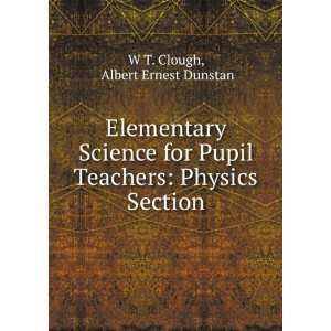   Physics Section Albert Ernest Dunstan W T. Clough  Books