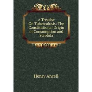   Constitutional Origin of Consumption and Scrofula Henry Ancell Books