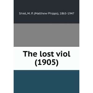 The lost viol, M. P. Shiel 9781275121058  Books